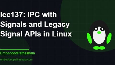 IPC with Signals and Legacy Signal APIs in Linux, free linux system programming course, free linux device drivers course, free embedded linux course, free embedded systems course
