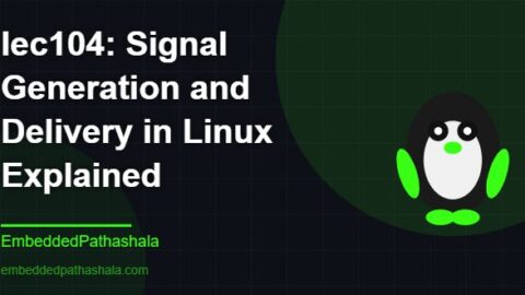 Signal Generation and Delivery in Linux Explained, free linux system programming course, free linux device drivers course, free embedded linux course, free embedded systems course