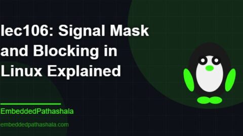 Signal Mask and Blocking in Linux Explained, free linux system programming course, free linux device drivers course, free embedded linux course, free embedded systems course