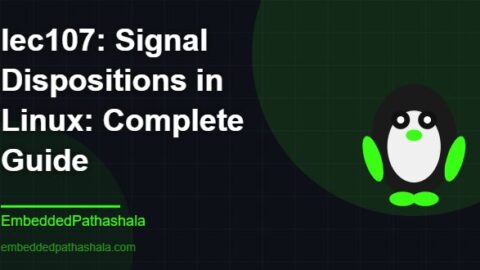 Signal Dispositions in Linux: Complete Guide, free linux system programming course, free linux device drivers course, free embedded linux course, free embedded systems course