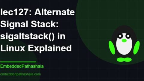 Alternate Signal Stack: sigaltstack() in Linux Explained, free linux system programming course, free linux device drivers course, free embedded linux course, free embedded systems course