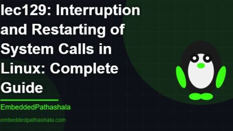 Interruption and Restarting of System Calls in Linux: Complete Guide, free linux system programming course, free linux device drivers course, free embedded linux course, free embedded systems course