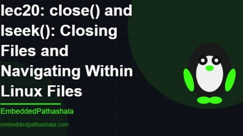close() and lseek(): Closing Files and Navigating Within Linux Files, free linux system programming course, free linux device drivers course, free embedded linux course, free embedded systems course