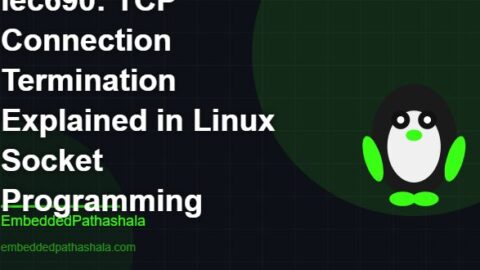 TCP Connection Termination Explained in Linux Socket Programming, free linux system programming course, free linux device drivers course, free embedded linux course, free embedded systems course