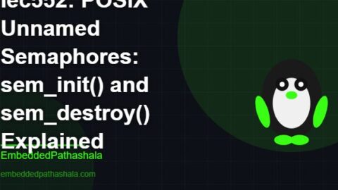POSIX Unnamed Semaphores: sem_init() and sem_destroy() Explained, free linux system programming course, free linux device drivers course, free embedded linux course, free embedded systems course