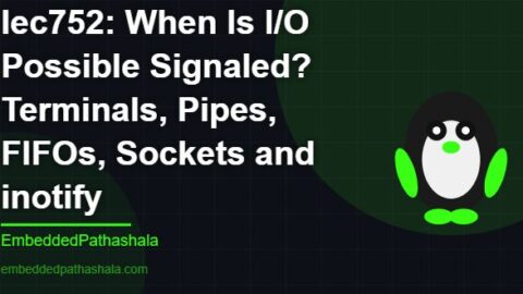 When Is I/O Possible Signaled? Terminals, Pipes, FIFOs, Sockets and inotify, free linux system programming course, free linux device drivers course, free embedded linux course, free embedded systems course