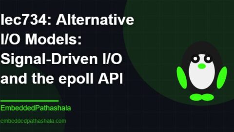 Alternative I/O Models: Signal-Driven I/O and the epoll API, free linux system programming course, free linux device drivers course, free embedded linux course, free embedded systems course
