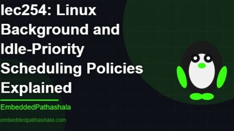 Linux Background and Idle-Priority Scheduling Policies,free linux system programming course, free linux device drivers course, free embedded linux course, free embedded systems course