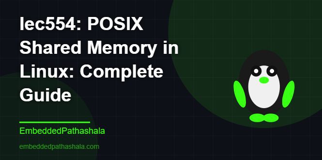 POSIX Shared Memory in Linux: Complete Guide - embeddedpathashala.com