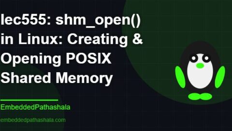 shm_open() in Linux: Creating & Opening POSIX Shared Memory, free linux system programming course, free linux device drivers course, free embedded linux course, free embedded systems course