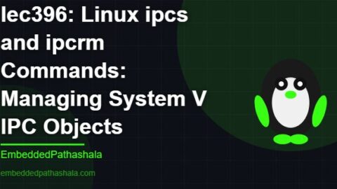 Linux ipcs and ipcrm Commands: Managing System V IPC Objects, free linux system programming course, free linux device drivers course, free embedded linux course, free embedded systems course
