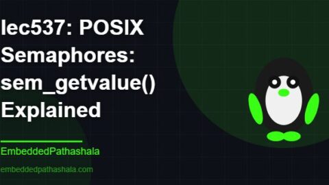 POSIX Semaphores: sem_getvalue() Explained, free linux system programming course, free linux device drivers course, free embedded linux course, free embedded systems course