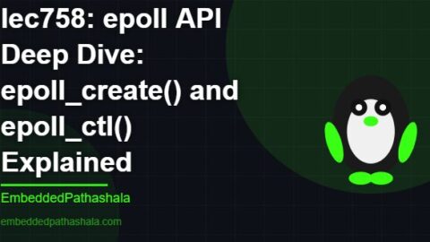 epoll API Deep Dive: epoll_create() and epoll_ctl() Explained, free linux system programming course, free linux device drivers course, free embedded linux course, free embedded systems course
