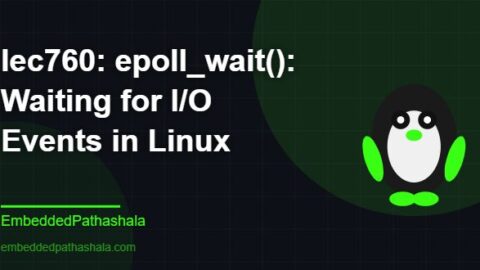 epoll_wait(): Waiting for I/O Events in Linux, free linux system programming course, free linux device drivers course, free embedded linux course, free embedded systems course