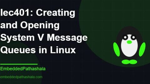 Creating and Opening System V Message Queues in Linux, free linux system programming course, free linux device drivers course, free embedded linux course, free embedded systems course