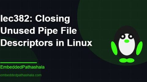 Closing Unused Pipe File Descriptors in Linux, free linux system programming course, free linux device drivers course, free embedded linux course, free embedded systems course