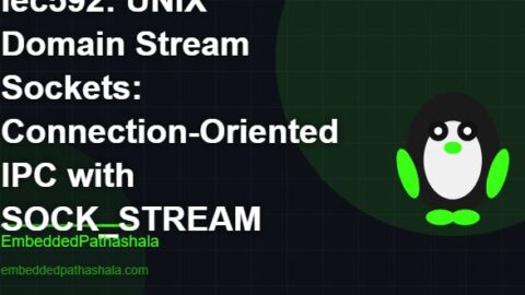 UNIX Domain Stream Sockets: Connection-Oriented IPC with SOCK_STREAM, free linux system programming course, free linux device drivers course, free embedded linux course, free embedded systems course