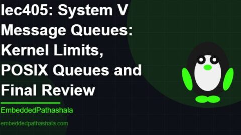 System V Message Queues: Kernel Limits, POSIX Queues and Final Review, free linux system programming course, free linux device drivers course, free embedded linux course, free embedded systems course