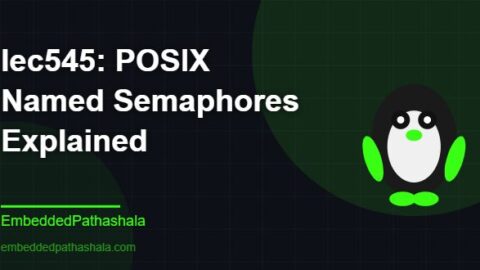 POSIX Named Semaphores Explained, free linux system programming course, free linux device drivers course, free embedded linux course, free embedded systems course