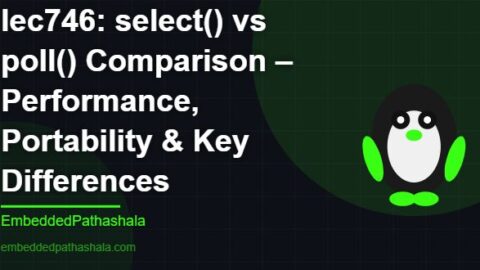 select() vs poll() Comparison – Performance, Portability & Key Differences, free linux system programming course, free linux device drivers course, free embedded linux course, free embedded systems course