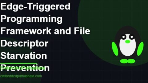 Edge-Triggered Programming Framework and File Descriptor Starvation Prevention, free linux system programming course, free linux device drivers course, free embedded linux course, free embedded systems course