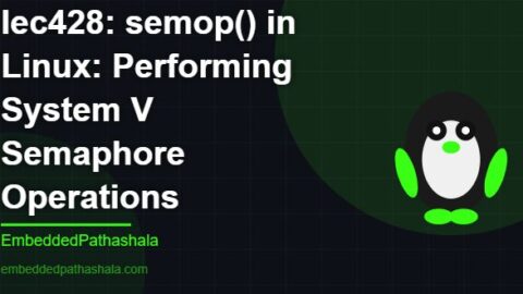 semop() in Linux: Performing System V Semaphore Operations, free linux system programming course, free linux device drivers course, free embedded linux course, free embedded systems course