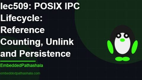 POSIX IPC Lifecycle: Reference Counting, Unlink and Persistence, free linux system programming course, free linux device drivers course, free embedded linux course, free embedded systems course