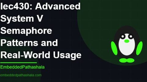 Advanced System V Semaphore Patterns and Real-World Usage, free linux system programming course, free linux device drivers course, free embedded linux course, free embedded systems course
