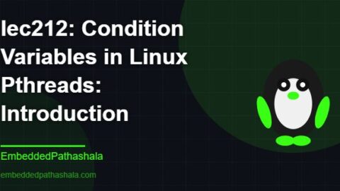 Condition Variables in Linux Pthreads: Introduction, free linux system programming course, free linux device drivers course, free embedded linux course, free embedded systems course