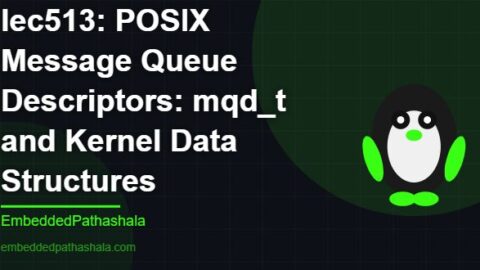 POSIX Message Queue Descriptors: mqd_t and Kernel Data Structures, free linux system programming course, free linux device drivers course, free embedded linux course, free embedded systems course