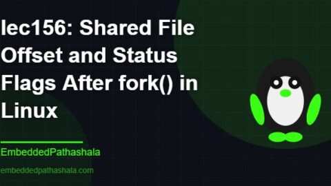 Shared File Offset and Status Flags After fork() in Linux, free linux system programming course, free linux device drivers course, free embedded linux course, free embedded systems course