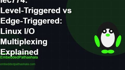 Level-Triggered vs Edge-Triggered: Linux I/O Multiplexing Explained, free linux system programming course, free linux device drivers course, free embedded linux course, free embedded systems course