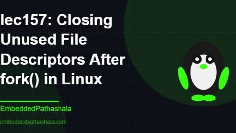 Closing Unused File Descriptors After fork() in Linux, free linux system programming course, free linux device drivers course, free embedded linux course, free embedded systems course