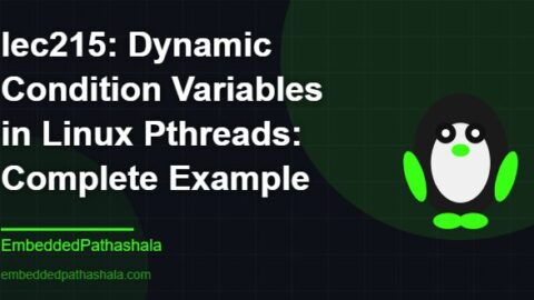 Dynamic Condition Variables in Linux Pthreads: Complete Example, free linux system programming course, free linux device drivers course, free embedded linux course, free embedded systems course