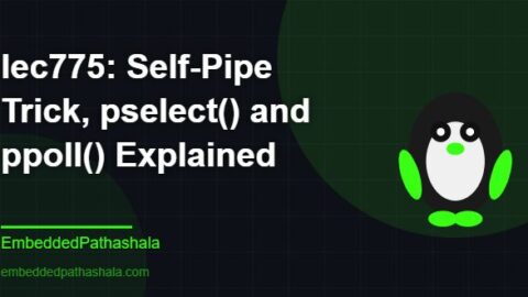 Self-Pipe Trick, pselect() and ppoll() Explained, free linux system programming course, free linux device drivers course, free embedded linux course, free embedded systems course