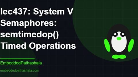 System V Semaphores: semtimedop() Timed Operations, free linux system programming course, free linux device drivers course, free embedded linux course, free embedded systems course
