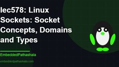 Linux Sockets: Socket Concepts, Domains and Types, free linux system programming course, free linux device drivers course, free embedded linux course, free embedded systems course