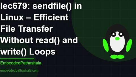 sendfile() in Linux – Efficient File Transfer Without read() and write() Loops, free linux system programming course, free linux device drivers course, free embedded linux course, free embedded systems course