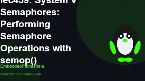 System V Semaphores: Performing Semaphore Operations with semop(), free linux system programming course, free linux device drivers course, free embedded linux course, free embedded systems course
