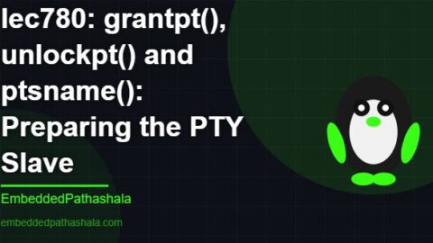 grantpt(), unlockpt() and ptsname(): Preparing the PTY Slave, free linux system programming course, free linux device drivers course, free embedded linux course, free embedded systems course