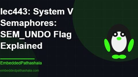 System V Semaphores: SEM_UNDO Flag Explained, free linux system programming course, free linux device drivers course, free embedded linux course, free embedded systems course