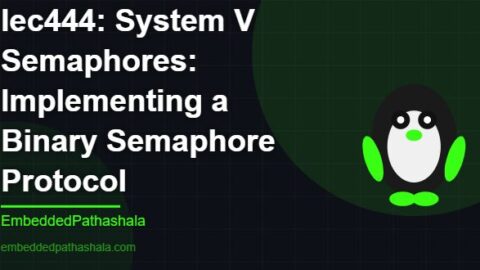 System V Semaphores: Implementing a Binary Semaphore Protocol, free linux system programming course, free linux device drivers course, free embedded linux course, free embedded systems course