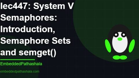 System V Semaphores: Introduction, Semaphore Sets and semget(), free linux system programming course, free linux device drivers course, free embedded linux course, free embedded systems course