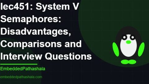 System V Semaphores: Disadvantages, Comparisons and Interview Questions, free linux system programming course, free linux device drivers course, free embedded linux course, free embedded systems course