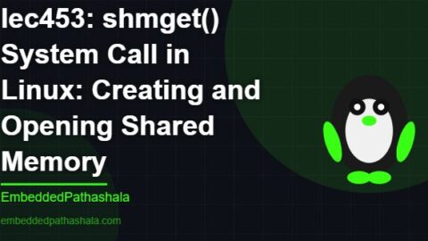 shmget() System Call in Linux: Creating and Opening Shared Memory, free linux system programming course, free linux device drivers course, free embedded linux course, free embedded systems course
