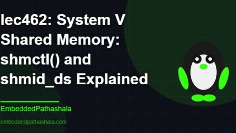 System V Shared Memory: shmctl() and shmid_ds Explained, free linux system programming course, free linux device drivers course, free embedded linux course, free embedded systems course