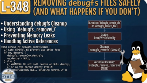 L- 348 Removing debugfs Files Safely (and What Happens If You Don't), free linux drivers course, learn linux device drivers, linux driver development tutorial, free linux kernel programming, linux device driver training, open source driver development, write linux device drivers, linux kernel driver course, free embedded linux drivers, linux driver tutorial pdf